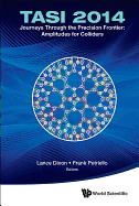 Journeys Through the Precision Frontier: Amplitudes for Colliders: Tasi 2014proceedings of the 2014 Theoretical Advanced Study Institute in Elementary Particle Physics