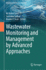 Wastewater Monitoring and Management By Advanced Approaches