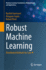 Robust Machine Learning: Distributed Methods for Safe Ai (Machine Learning: Foundations, Methodologies, and Applications)
