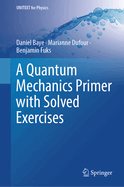 A Quantum Mechanics Primer With Solved Exercises