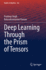 Deep Learning Through the Prism of Tensors