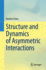Structure and Dynamics of Asymmetric Interactions