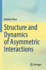 Structure and Dynamics of Asymmetric Interactions