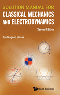 Solution Manual for Classical Mechanics and Electrodynamics (Second Edition)