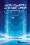 Mathematical Physics and Matrix Representations: the Multiple Applications of Stochastic, Circulant and Bell Matrices