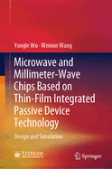 Microwave and Millimeter-Wave Chips Based on Thin-Film Integrated Passive Device Technology: Design and Simulation [Hardcover] [Jun 02, 2023] Wu, Yongle and Wang, Weimin
