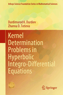 Kernel Determination Problems in Hyperbolic Integro-Differential Equations (Infosys Science Foundation Series) [Hardcover] [Jun 19, 2023] Durdiev, Durdimurod K. and Totieva, Zhanna D.