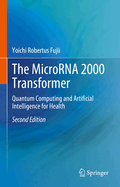 The Microrna 2000 Transformer: Quantum Computing and Artificial Intelligence for Health [Hardcover] [Sep 15, 2023] Fujii, Yoichi Robertus