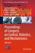 Proceedings of Congress on Control, Robotics, and Mechatronics: Crm 2023: 364 (Smart Innovation, Systems and Technologies, 364) [Hardcover] [Nov 10, 2023] Jha, Pradeep Kumar; Tripathi, Brijesh; Natarajan, Elango and Sharma, Harish