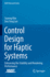 Control Design for Haptic Systems: Enhancing the Stability and Rendering Performance