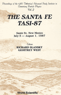 Santa Fe Tasi-87, the-Proceedings of the 1987 Theoretical Advanced Study Institute in Elementary Particle Physics (in 2 Volumes)
