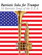 Patriotic Solos for Trumpet: 10 Patriotic Songs of the U.S.A.