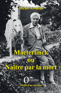 Maeterlinck ou Na�tre par la mort