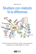 Studiare Con Metodo Fa La Differenza: Tecniche Pratiche Di Lettura, Studio, Memorizzazione E Ripasso Per Tuo Figlio Dagli 8 Ai 18 Anni (Italian Edition)