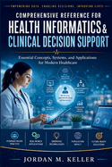 Comprehensive Reference for Health Informatics & Clinical Decision Support: Essential Concepts, Systems, and Applications for Modern Healthcare