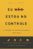 Eu n�o estou no controle: Um guia para sair do autom�tico