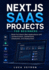 Next.js SaaS Projects for Beginners: Build Full-Stack Web Applications with Authentication, Dashboards, Databases, and Deployment