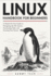Linux Handbook for Beginners: A Hands-On User Guide to Navigating the File System, Automating Tasks, and Securing Your First Linux Server