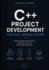 C++ Project Development For Real World Design: Building System Applications, Practical Tools, and Maintainable Software
