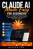 Claude AI Made Easy For Beginners: {ALL in 1 } Guide to Use AI for Real-World Results, Learn Coding, Apply it to Daily Tasks, Build Apps, and Accelerate Learning