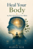 Heal Your Body by Reprogramming Your Mind