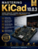 Mastering KiCad 10.0.3: Design, Simulate, Validate, and Manufacture Electronic Hardware with Confidence