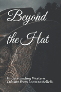 Beyond the Hat: Understanding Western Culture from Boots to Beliefs.