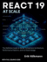 REACT 19 at Scale: The Definitive Guide to Server Component Architecture, Performance Patterns, and Full-stack Designs (with full source code)