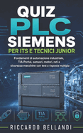 Quiz PLC Siemens per ITS e Tecnici Junior: Fondamenti di automazione industriale, TIA Portal, sensori, motori, reti e sicurezza macchine con test a risposta multipla