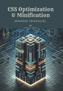 CSS Optimization & Minification: Advanced Techniques