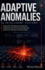 Adaptive Anomalies in Intelligent Systems: Advanced Techniques for Detecting, Explaining, and Harnessing Unexpected Behavior in Machine Learning Models