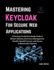 Mastering Keycloak for Secure Web Applications: A Practical, Production-Ready Guide to Modern Identity and Access Management, OAuth2, OpenID Connect, and Secure Authentication Systems