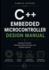 Embedded C++ Microcontroller Design Manual: Building Firmware, Hardware-Aware Software, and Reliable Systems