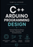 C++ Arduino Programming Design: Practical Projects for Sensors, Actuators, Automation, and Connected Devices