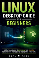 Linux Desktop Guide for Beginners: A Practical Guide to Linux Mint and Ubuntu for Windows Users Switching for the First Time