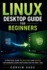Linux Desktop Guide for Beginners: A Practical Guide to Linux Mint and Ubuntu for Windows Users Switching for the First Time