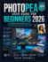 Photopea User Guide for Beginners 2026: The Complete Step-by-Step Guide to Photo Editing, Graphic Design, Background Removal, PSD Templates, Social Media Graphics, and Practical Design Projects.