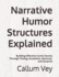 Narrative Humor Structures Explained: Building Effective Comic Stories Through Timing, Escalation, Reversal, and Surprise
