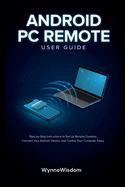 Android PC Remote User Guide: Step-by-Step Instructions to Set Up Remote Desktop, Connect Your Android Device, and Control Your Computer Easily