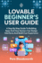 Lovable Beginner's User Guide: A Step By Step Guide To Building Apps And How Starters Can Design Interfaces And Build User Experience