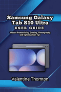 Samsung Galaxy Tab S10 Ultra User Guide: Master Productivity, Gaming, Photography and Optimization Tips