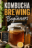 Kombucha Brewing for Beginners: The Home Brewer's Guide to Making Fermented Tea That Actually Tastes Good, with Fixes for Mold, Sour Batches, and a Stubborn SCOBY