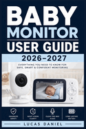 Baby Monitor User Guide 2026-2027: Complete Setup, Configuration & Troubleshooting Reference for Video, Audio, Wi-Fi & Portable Infant Surveillance Systems From Unboxing to Advanced Features
