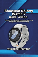 Samsung Galaxy Watch 7 User Guide: Health Tracking, Fitness Optimization, Battery Management and Troubleshooting