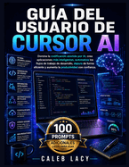 Gu�a del usuario de Cursor AI: Domina la codificaci�n asistida por IA, crea aplicaciones m�s inteligentes, automatiza los flujos de trabajo de desarrollo, depura de forma eficiente y aumenta la productividad con confianza.