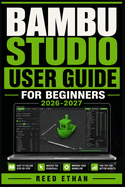 Bambu Studio User Guide for Beginners 2026-2027