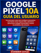 Google Pixel 10a Gu�a Del Usuario