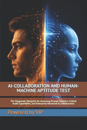 Ai-Collaboration and Human-Machine Aptitude Test: The Diagnostic Blueprint for Assessing Prompt Intuition, Critical Audit Capabilities, and Enterprise Advanced AI Collaboration