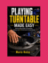 Playing Turntable Made Easy: Step-by-Step Guide to Scratching, Mixing, and DJ Performance Fundamentals