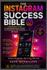 The Instagram Success Bible: A Beginner's Guide to Mastering Reels, Stories, the Algorithm, and Growth in 2026